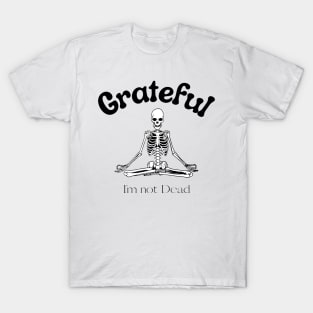 Grateful I'm Not dead meditating skeleton T-Shirt